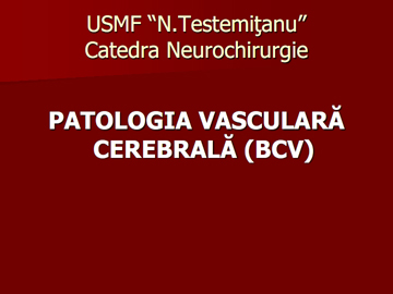 Patologia cerebrala vasculara [usmf]